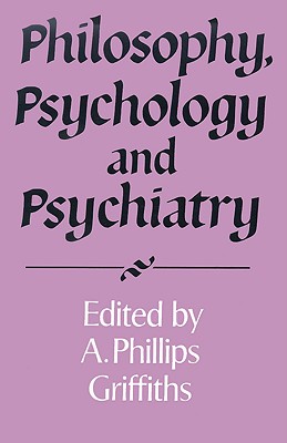 Philosophy, Psychology and Psychiatry (Royal Institute of Philosophy Supplements, Series Number 37)