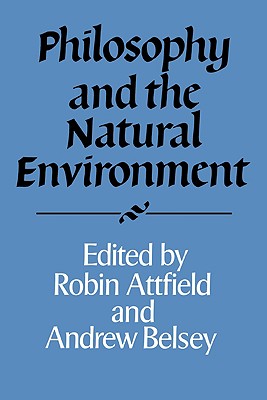 Philosophy and the Natural Environment (Royal Institute of Philosophy Supplements, Series Number 36)
