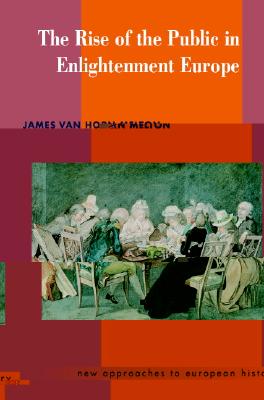 The Rise of the Public in Enlightenment Europe (New Approaches to European History, Series Number 23)