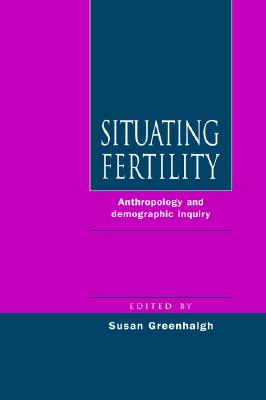 Situating Fertility: Anthropology and Demographic Inquiry