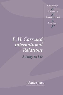 E. H. Carr and International Relations: A Duty to Lie (Cambridge Studies in International Relations, Series Number 61)