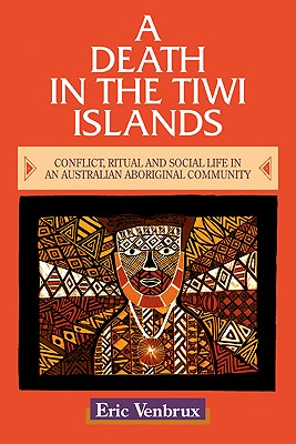 Image for A Death in the Tiwi Islands: Conflict, Ritual and Social Life in an Australian Aboriginal Community