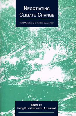 Negotiating Climate Change: The Inside Story of the Rio Convention (Cambridge Energy and Environment Series)