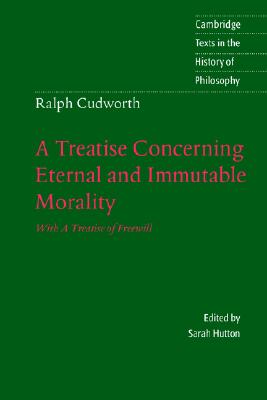 A Treatise Concerning Eternal and Immutable Morality: With A Treatise of Freewill (Cambridge Texts in the History of Philosophy)