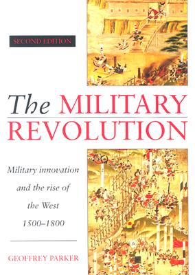Military Revolution: Military Innovation and the Rise of the West, 1500-1800