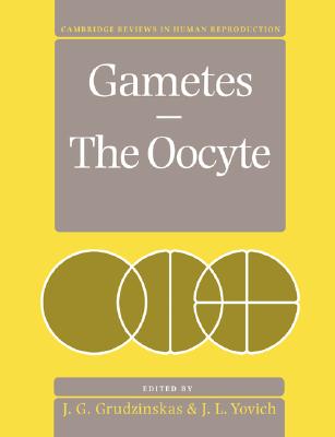 Gametes - The Oocyte (Cambridge Reviews in Human Reproduction)