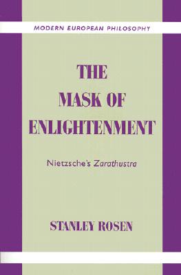The Mask of Enlightenment: Nietzsche's Zarathustra (Modern European Philosophy)