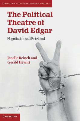 The Political Theatre of David Edgar: Negotiation and Retrieval (Cambridge Studies in Modern Theatre)