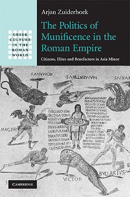 THE POLITICS OF MUNIFICENCE IN THE ROMAN EMPIRE; Citizens, Elites and Benefactors in Asia Minor