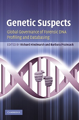 Genetic Suspects: Global Governance of Forensic DNA Profiling and Databasing
