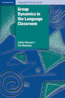 Group Dynamics in the Language Classroom (Cambridge Language Teaching Library)