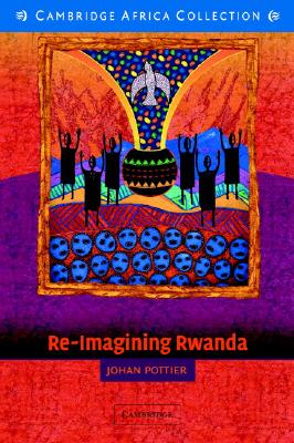 Re-Imagining Rwanda: Conflict, Survival and Disinformation in the Late Twentieth Century (African Studies, Series Number 102)