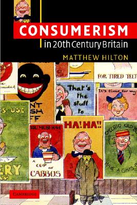 Consumerism in Twentieth-Century Britain: The Search for a Historical Movement Image for Consumerism in Twentieth-Century Britain: The Search for a Historical Movement