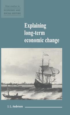 Explaining Long-Term Economic Change (New Studies in Economic and Social History, Series Number 10)