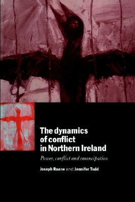 The Dynamics of Conflict in Northern Ireland: Power, Conflict and Emancipation