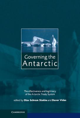 Governing the Antarctic: The Effectiveness and Legitimacy of the Antarctic Treaty System