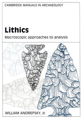 Image for LITHICS: MACROSCOPIC APPROACHES TO ANALYSIS LITHICS: MACROSCOPIC APPROACHES TO ANALYSIS