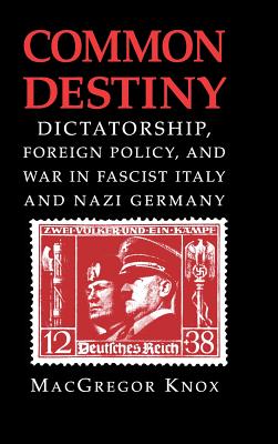 Common Destiny: Dictatorship, Foreign Policy, & War in Fascist Italy & Nazi Germany.