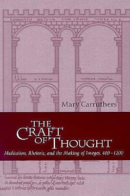 Image for The Craft of Thought: Meditation, Rhetoric, and the Making of Images, 400?1200 (Cambridge Studies in Medieval Literature, Series Number 34)