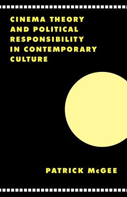 Cinema, Theory, and Political Responsibility in Contemporary Culture (Literature, Culture, Theory, Series Number 24)