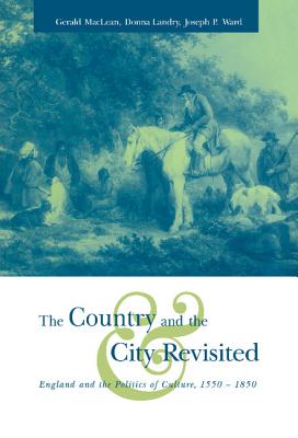 The Country and the City Revisited: England and the Politics of Culture, 1550-1850