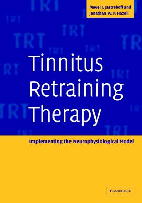 Tinnitus Retraining Therapy: Implementing the Neurophysiological Model