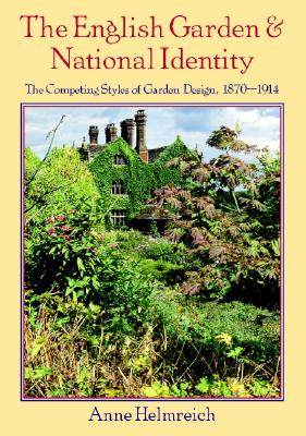 The English Garden and National Identity: The Competing Styles of Garden Design, 1870-1914 (Modern Architecture and Cultural Identity)