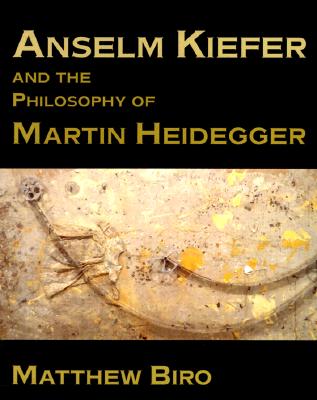 Anselm Kiefer and the Philosophy of Martin Heidegger (Contemporary Artists and their Critics)