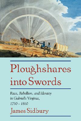 Ploughshares into Swords: Race, Rebellion, and Identity in Gabriel's Virginia, 17301810