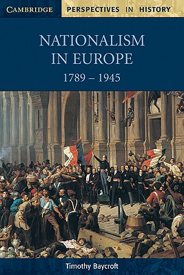 Image for Nationalism in Europe 17891945 (Cambridge Perspectives in History) Nationalism in Europe 17891945 (Cambridge Perspectives in History)