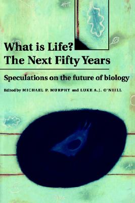 What is Life The Next Fifty Years: Speculations on the Future of Biology