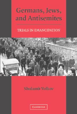 Germans, Jews, and Antisemites: Trials in Emancipation