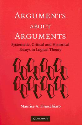 Arguments about Arguments: Systematic, Critical, and Historical Essays In Logical Theory