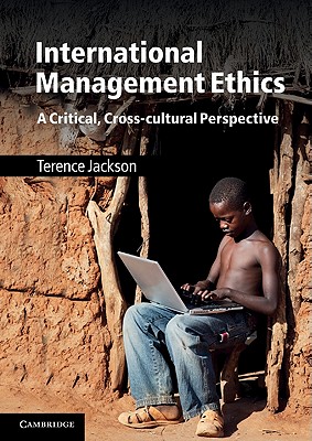 International Management Ethics: A Critical, Cross-cultural Perspective