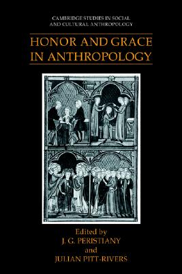 Honor and Grace in Anthropology (Cambridge Studies in Social and Cultural Anthropology, Series Number 76) (Volume 0)