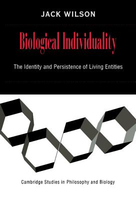 Biological Individuality: The Identity and Persistence of Living Entities (Cambridge Studies in Philosophy and Biology)