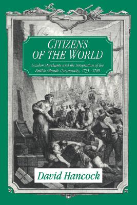 Citizens of the World: London Merchants and the Integration of the British Atlantic Community, 17351785