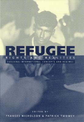 Refugee Rights and Realities: Evolving International Concepts and Regimes