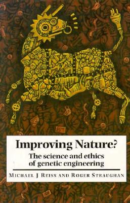 Improving Nature: The Science and Ethics of Genetic Engineering