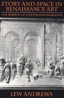 Story and Space in Renaissance Art: The Rebirth of Continuous Narrative