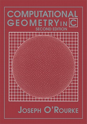 Computational Geometry in C (Cambridge Tracts in Theoretical Computer Science (Paperback))