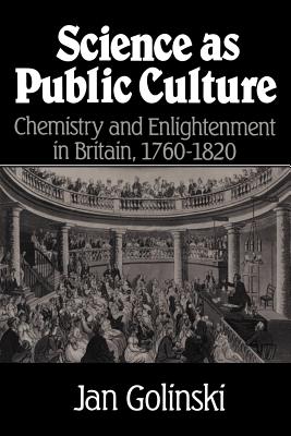 Science as Public Culture: Chemistry and Enlightenment in Britain, 17601820