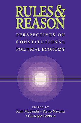 Rules and Reason: Perspectives on Constitutional Political Economy