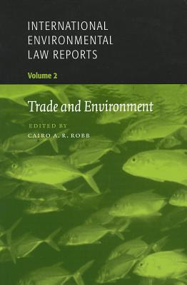 International Enviromental Law Reports Volume 2: Trade and Environment