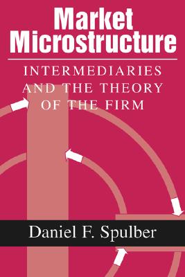 Market Microstructure: Intermediaries and the Theory of the Firm (Volume 0)