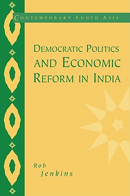 Democratic Politics and Economic Reform in India (Contemporary South Asia, Series Number 5)