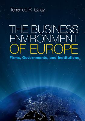 The Business Environment of Europe: Firms, Governments, And Institutions [Paperback] Guay, Terrence R