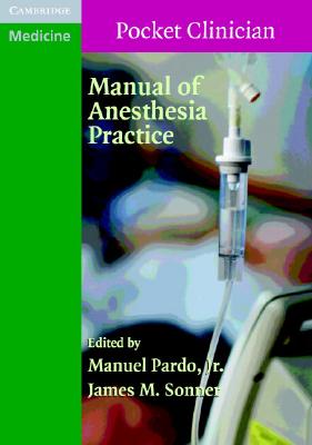 Manual of Anesthesia Practice (Cambridge Pocket Clinicians) [Paperback] Pardo, Manuel and Sonner, James M.