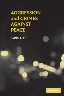 Image for Aggression and Crimes Against Peace (Philosophical and Legal Aspectrs of War and Conflict)