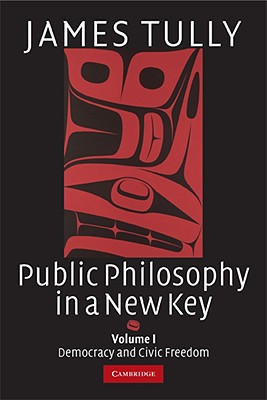 Public Philosophy in a New Key: Volume 1, Democracy and Civic Freedom (Ideas in Context, Series Number 93)